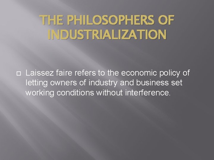 THE PHILOSOPHERS OF INDUSTRIALIZATION Laissez faire refers to the economic policy of letting owners