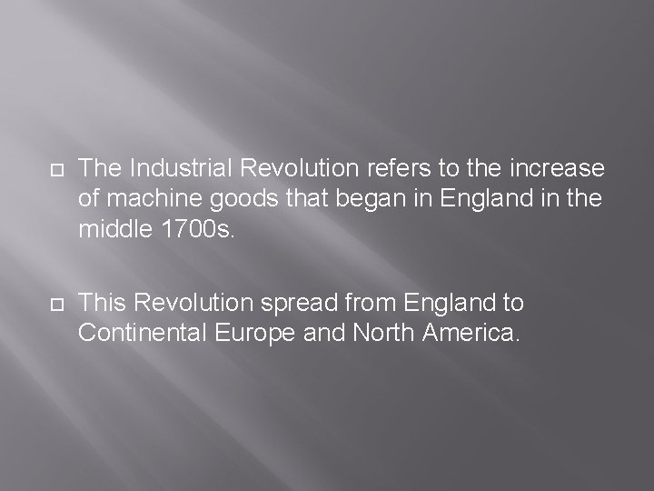  The Industrial Revolution refers to the increase of machine goods that began in