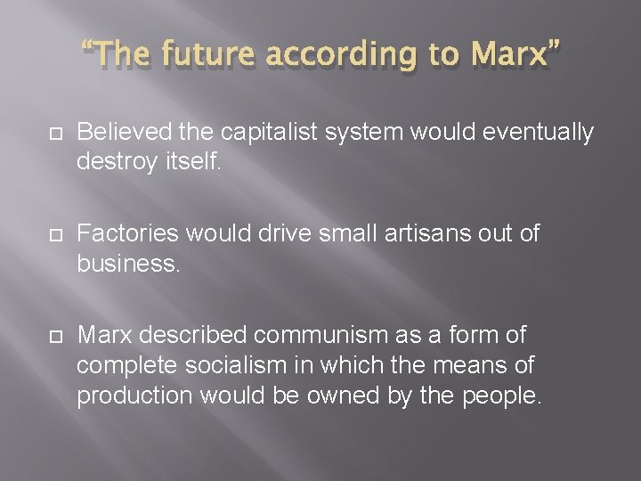 “The future according to Marx” Believed the capitalist system would eventually destroy itself. Factories