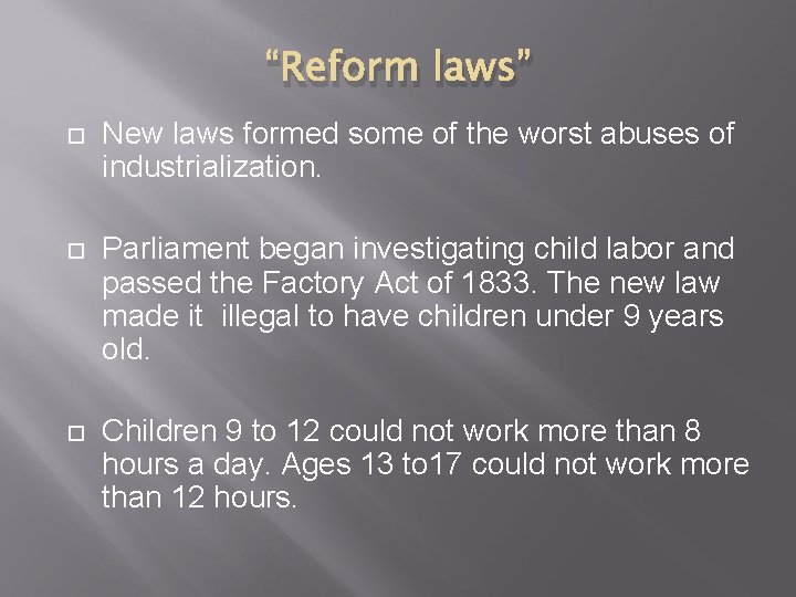 “Reform laws” New laws formed some of the worst abuses of industrialization. Parliament began