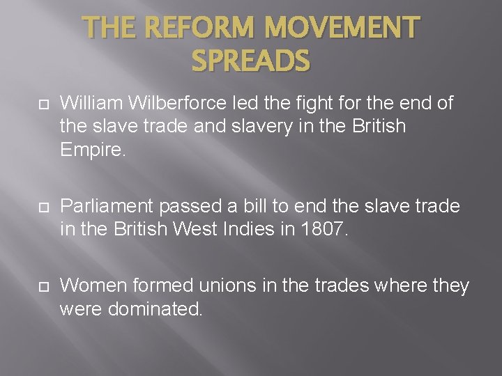 THE REFORM MOVEMENT SPREADS William Wilberforce led the fight for the end of the