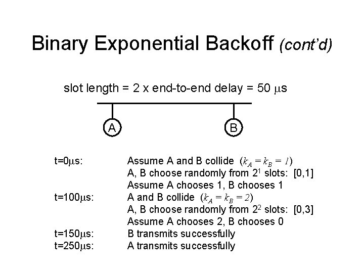 Binary Exponential Backoff (cont’d) slot length = 2 x end-to-end delay = 50 ms