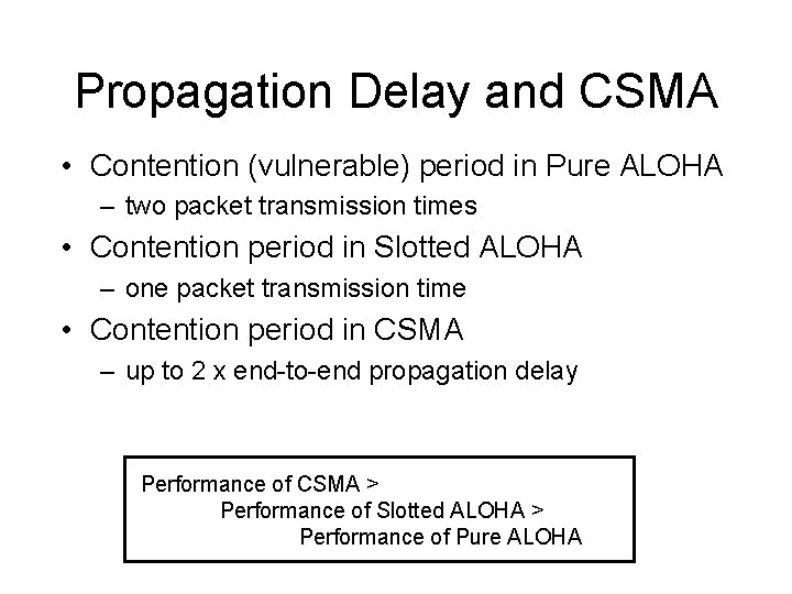 Propagation Delay and CSMA • Contention (vulnerable) period in Pure ALOHA – two packet