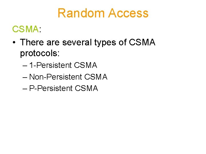Random Access CSMA: • There are several types of CSMA protocols: – 1 -Persistent