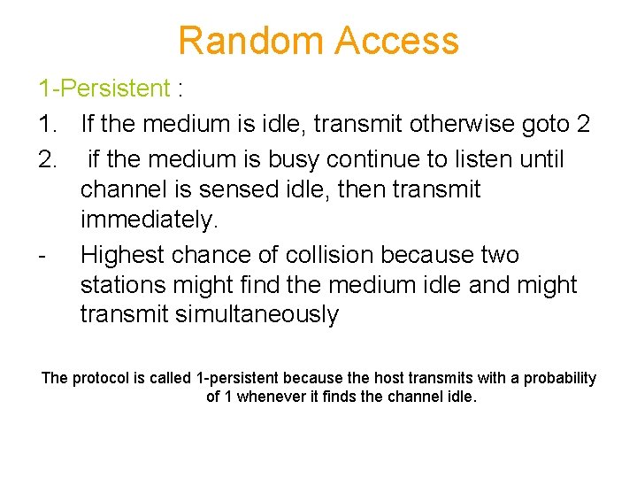 Random Access 1 -Persistent : 1. If the medium is idle, transmit otherwise goto
