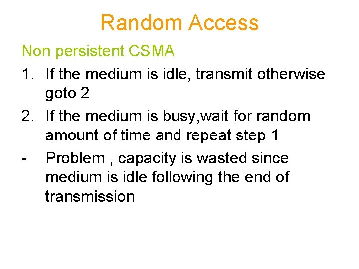 Random Access Non persistent CSMA 1. If the medium is idle, transmit otherwise goto