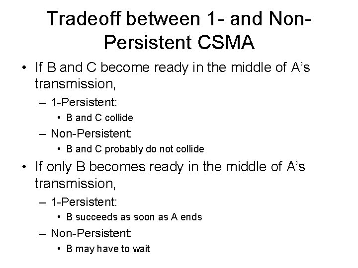 Tradeoff between 1 - and Non. Persistent CSMA • If B and C become