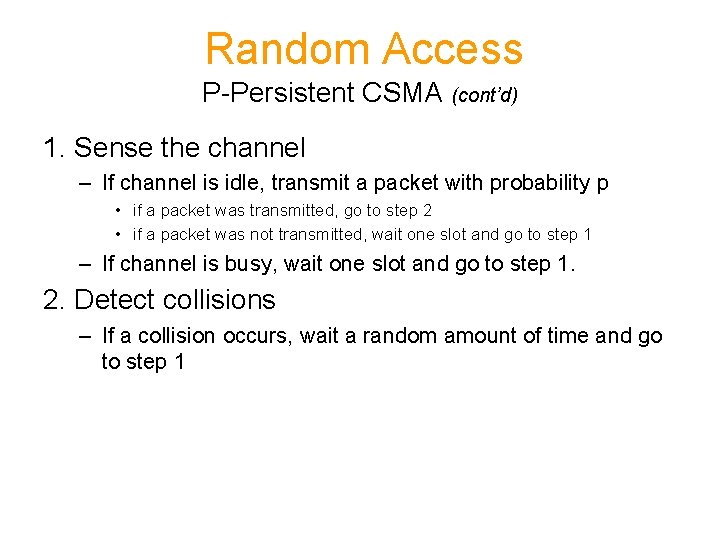 Random Access P-Persistent CSMA (cont’d) 1. Sense the channel – If channel is idle,