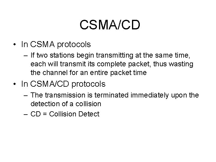 CSMA/CD • In CSMA protocols – If two stations begin transmitting at the same