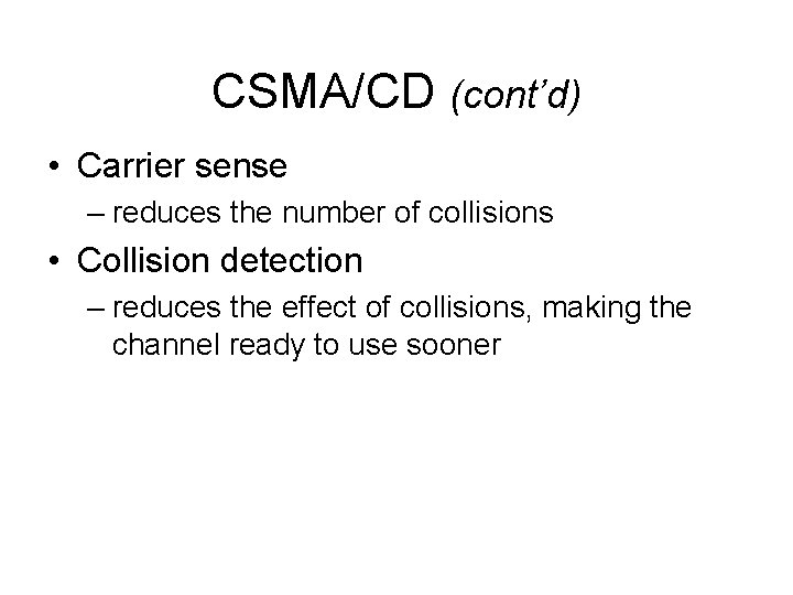 CSMA/CD (cont’d) • Carrier sense – reduces the number of collisions • Collision detection