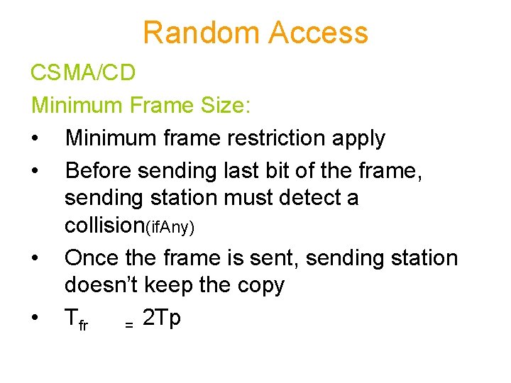 Random Access CSMA/CD Minimum Frame Size: • Minimum frame restriction apply • Before sending