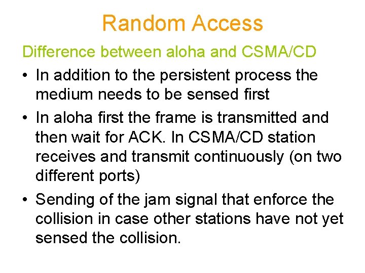 Random Access Difference between aloha and CSMA/CD • In addition to the persistent process