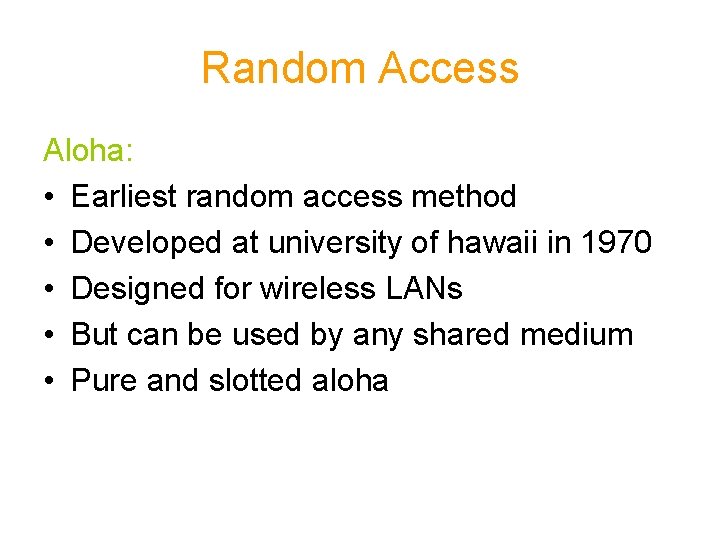 Random Access Aloha: • Earliest random access method • Developed at university of hawaii