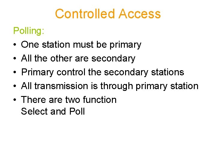Controlled Access Polling: • One station must be primary • All the other are