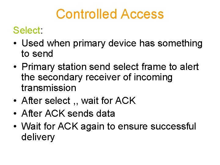 Controlled Access Select: • Used when primary device has something to send • Primary