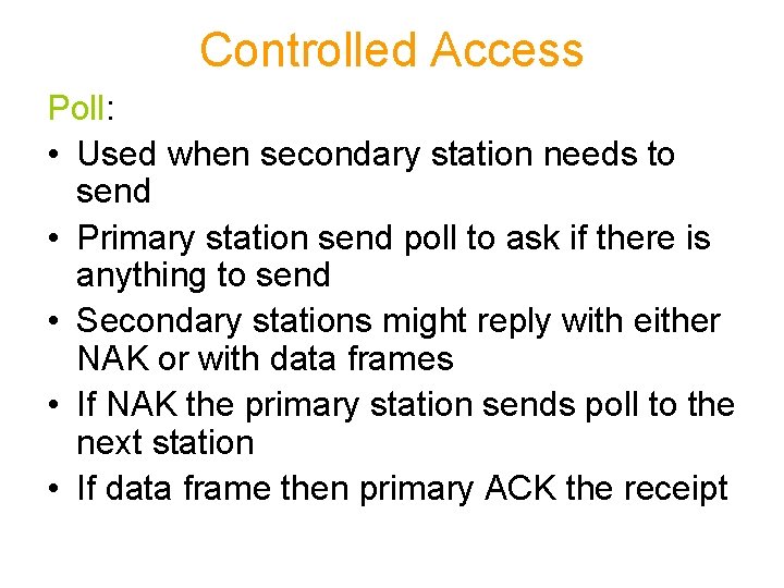 Controlled Access Poll: • Used when secondary station needs to send • Primary station