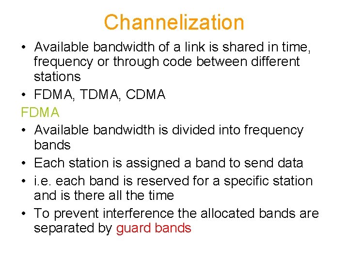 Channelization • Available bandwidth of a link is shared in time, frequency or through