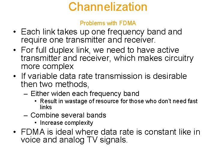 Channelization Problems with FDMA • Each link takes up one frequency band require one