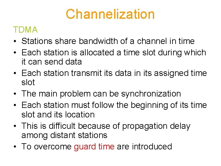 Channelization TDMA • Stations share bandwidth of a channel in time • Each station