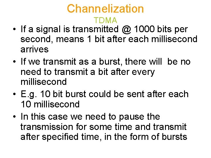 Channelization TDMA • If a signal is transmitted @ 1000 bits per second, means