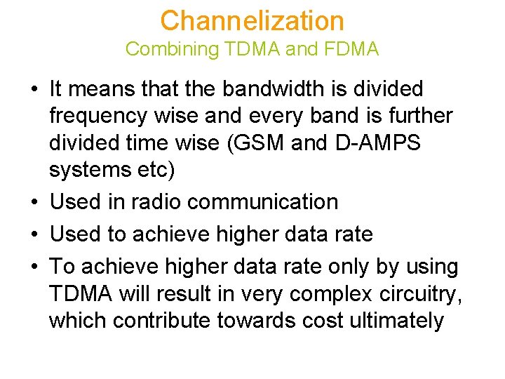 Channelization Combining TDMA and FDMA • It means that the bandwidth is divided frequency