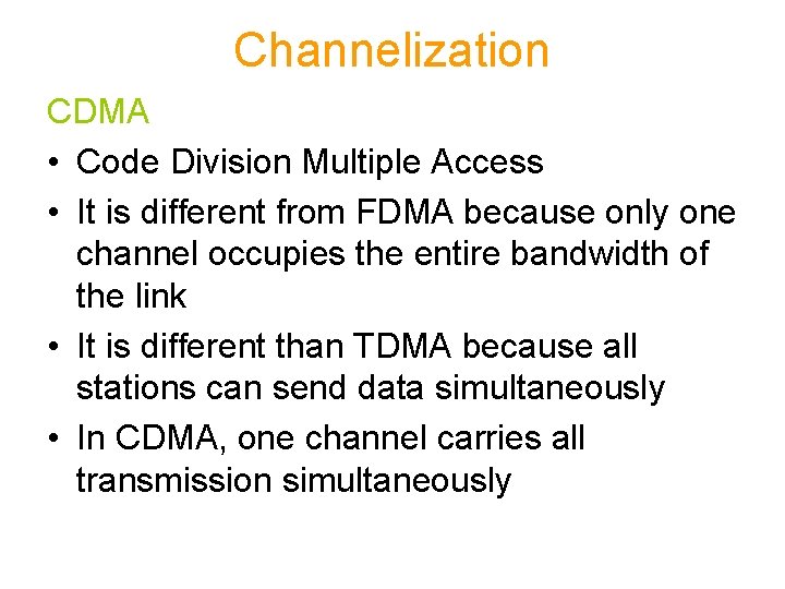 Channelization CDMA • Code Division Multiple Access • It is different from FDMA because