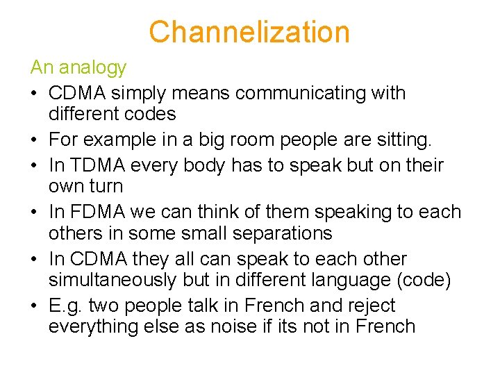 Channelization An analogy • CDMA simply means communicating with different codes • For example