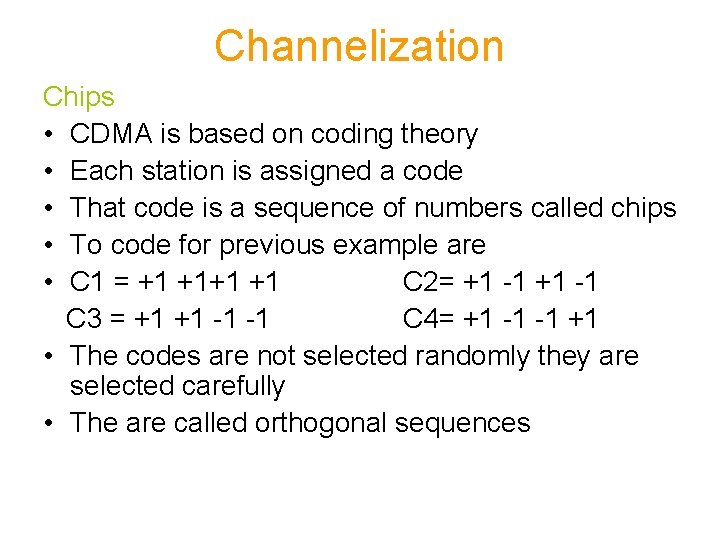 Channelization Chips • CDMA is based on coding theory • Each station is assigned