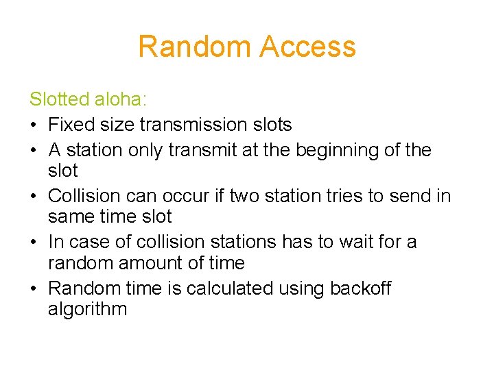 Random Access Slotted aloha: • Fixed size transmission slots • A station only transmit