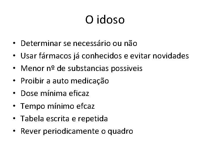 O idoso • • Determinar se necessário ou não Usar fármacos já conhecidos e