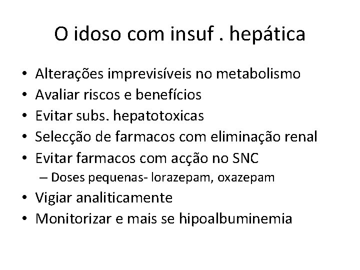 O idoso com insuf. hepática • • • Alterações imprevisíveis no metabolismo Avaliar riscos