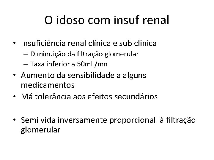 O idoso com insuf renal • Insuficiência renal clínica e sub clinica – Diminuição