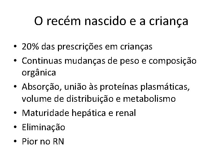 O recém nascido e a criança • 20% das prescrições em crianças • Continuas