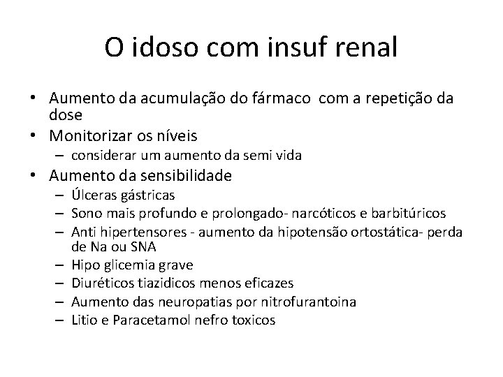 O idoso com insuf renal • Aumento da acumulação do fármaco com a repetição