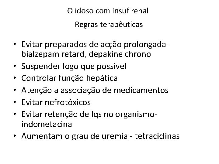 O idoso com insuf renal Regras terapêuticas • Evitar preparados de acção prolongadabialzepam retard,