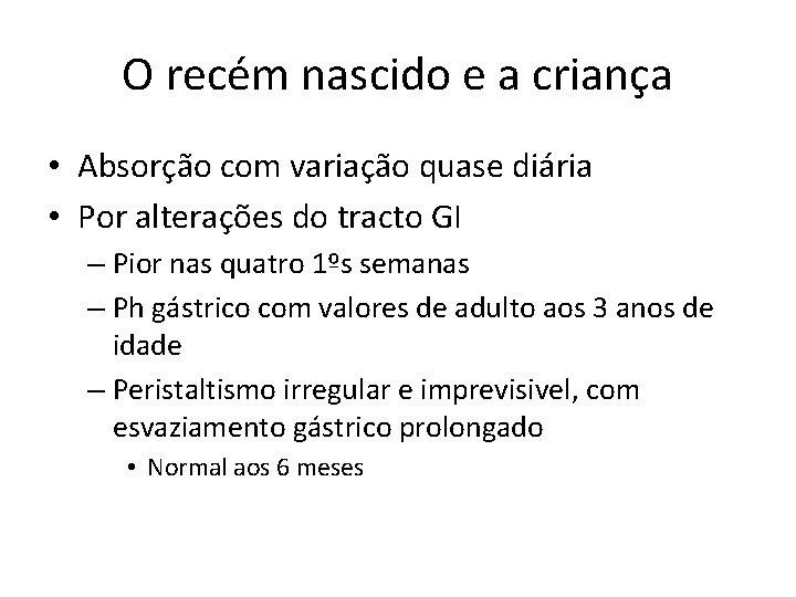 O recém nascido e a criança • Absorção com variação quase diária • Por