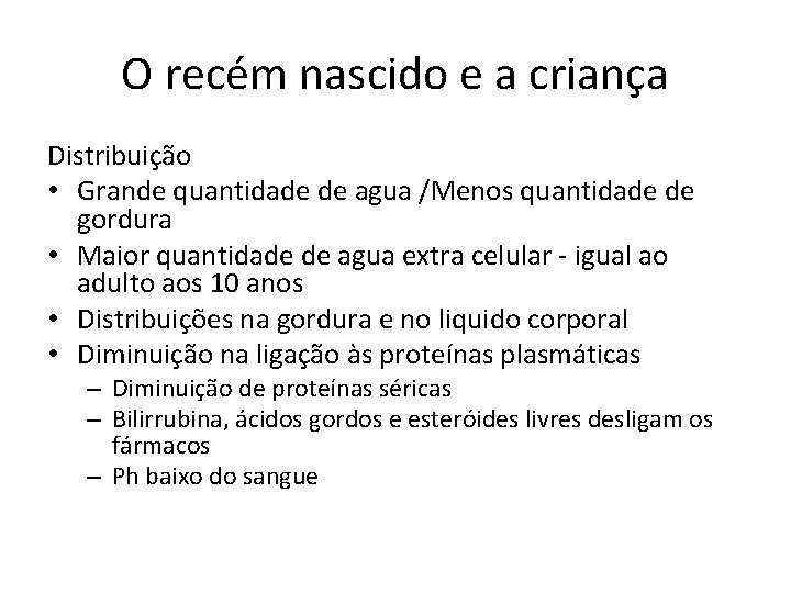 O recém nascido e a criança Distribuição • Grande quantidade de agua /Menos quantidade