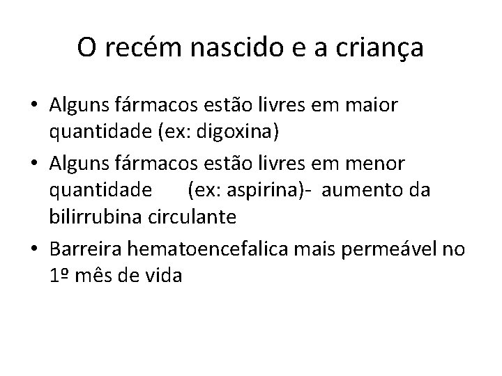 O recém nascido e a criança • Alguns fármacos estão livres em maior quantidade