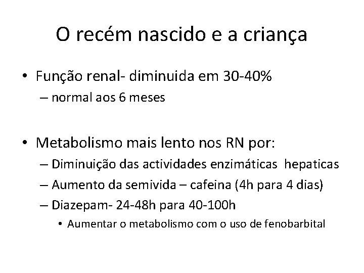 O recém nascido e a criança • Função renal- diminuida em 30 -40% –