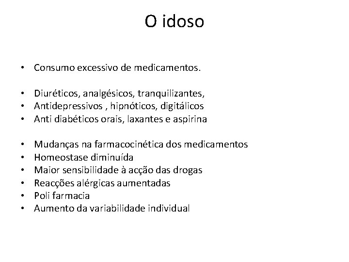 O idoso • Consumo excessivo de medicamentos. • Diuréticos, analgésicos, tranquilizantes, • Antidepressivos ,