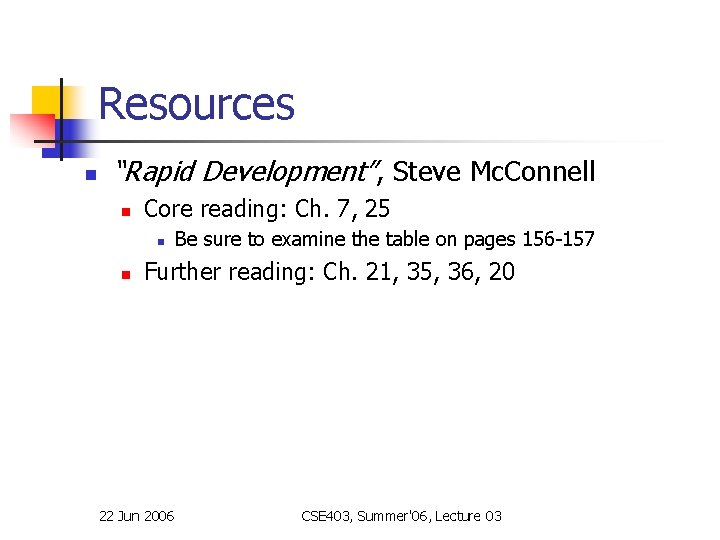 Resources n “Rapid Development”, Steve Mc. Connell n Core reading: Ch. 7, 25 n Resources n “Rapid Development”, Steve Mc. Connell n Core reading: Ch. 7, 25 n