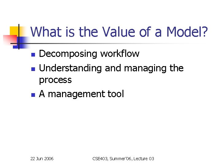 What is the Value of a Model? n n n Decomposing workflow Understanding and What is the Value of a Model? n n n Decomposing workflow Understanding and
