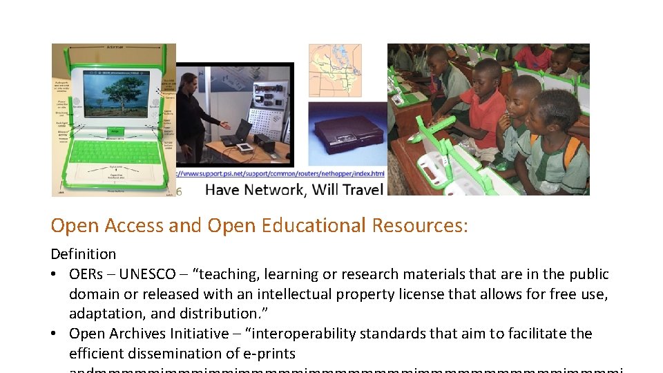 Open Access and Open Educational Resources: Definition • OERs – UNESCO – “teaching, learning