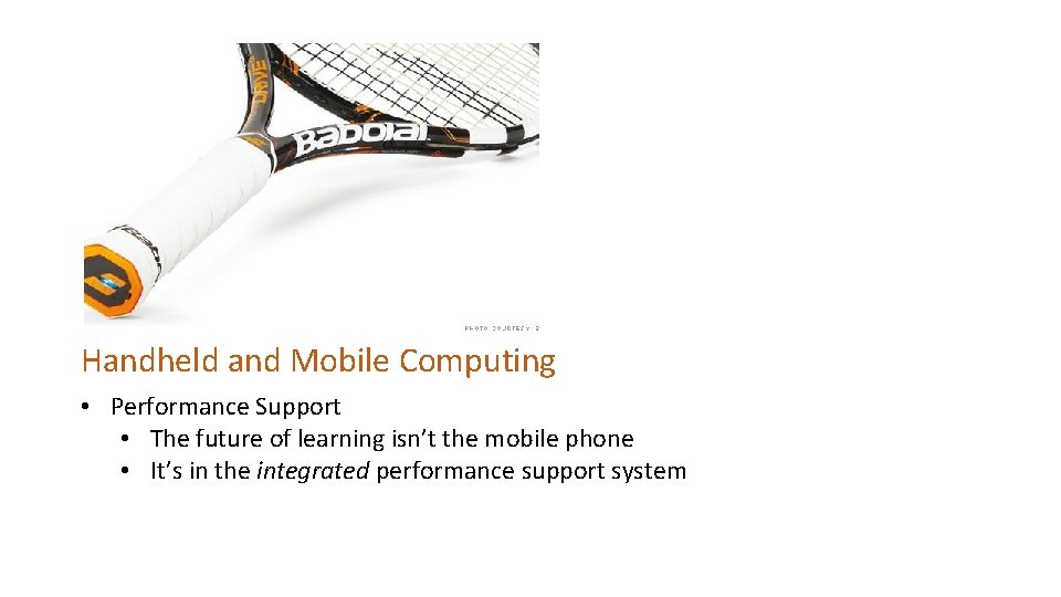 Handheld and Mobile Computing • Performance Support • The future of learning isn’t the