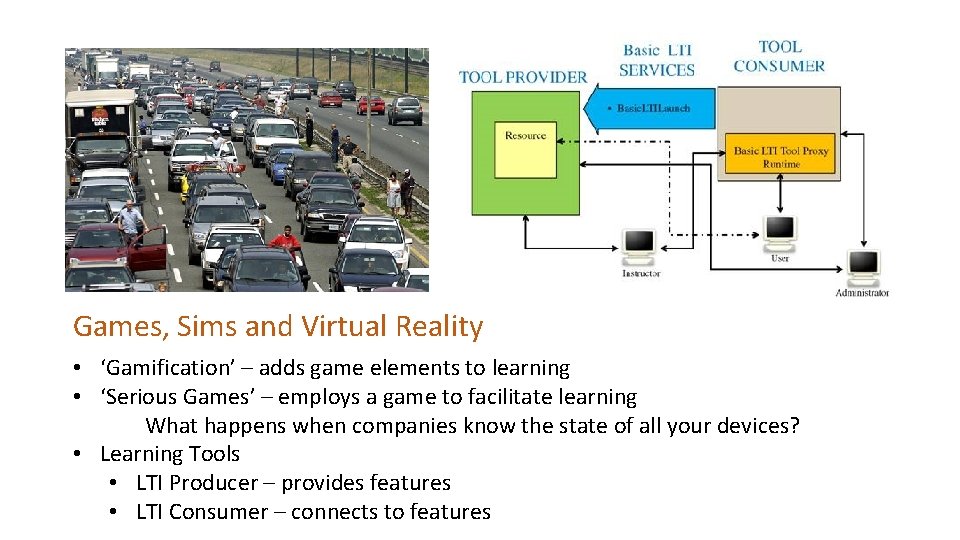 Games, Sims and Virtual Reality • ‘Gamification’ – adds game elements to learning •