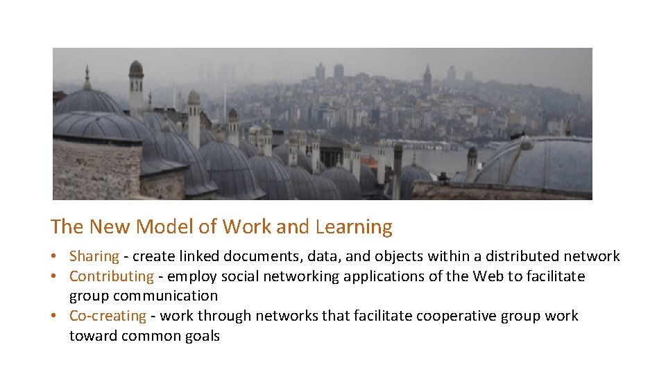 The New Model of Work and Learning • Sharing - create linked documents, data,