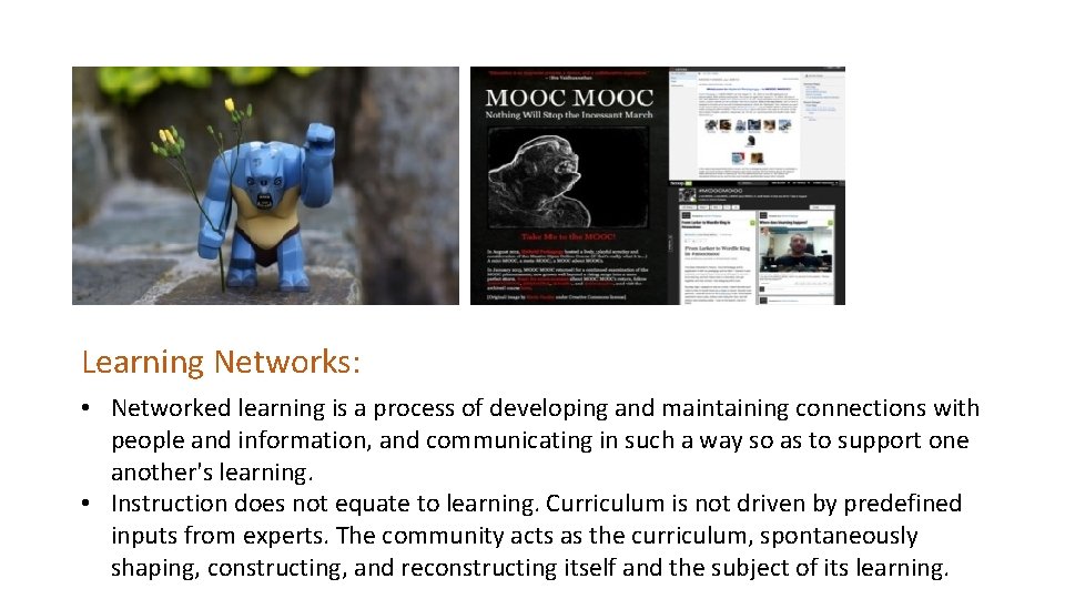 Learning Networks: • Networked learning is a process of developing and maintaining connections with