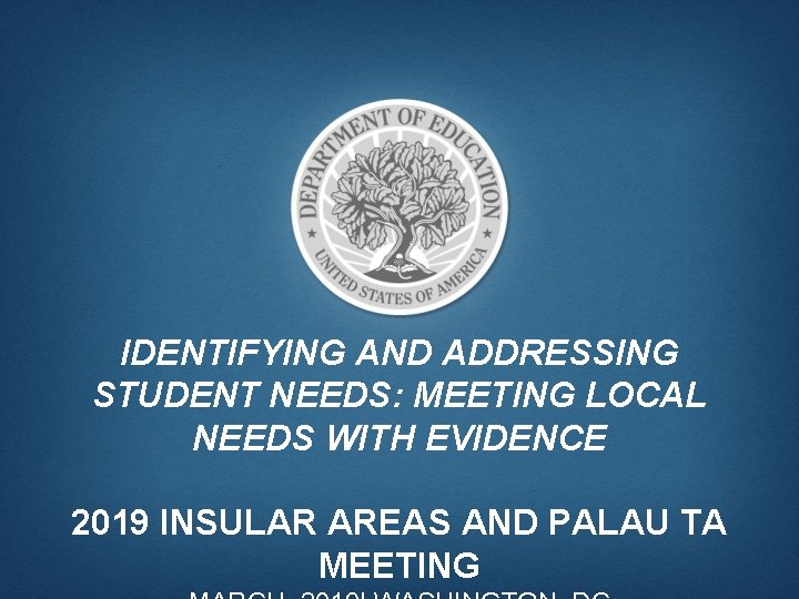 IDENTIFYING AND ADDRESSING STUDENT NEEDS: MEETING LOCAL NEEDS WITH EVIDENCE 2019 INSULAR AREAS AND