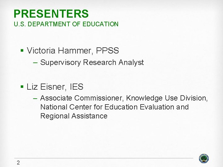 PRESENTERS U. S. DEPARTMENT OF EDUCATION § Victoria Hammer, PPSS – Supervisory Research Analyst