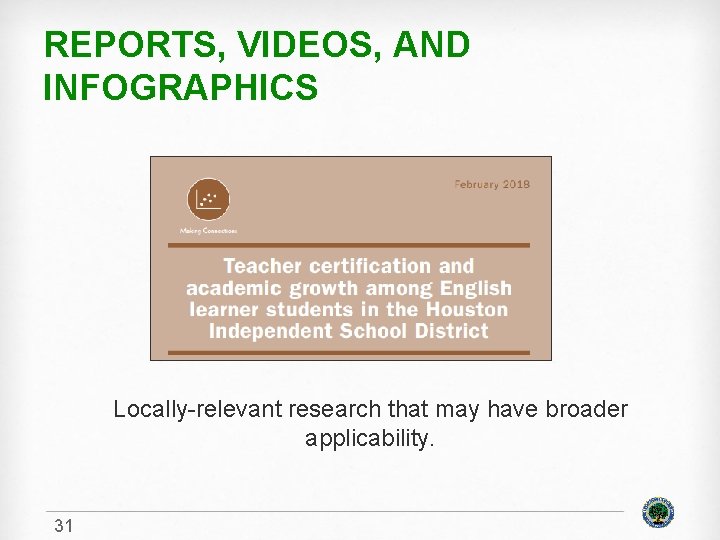 REPORTS, VIDEOS, AND INFOGRAPHICS Locally-relevant research that may have broader applicability. 31 